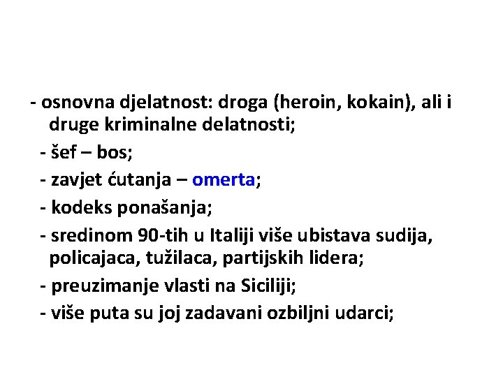 - osnovna djelatnost: droga (heroin, kokain), ali i druge kriminalne delatnosti; - šef –