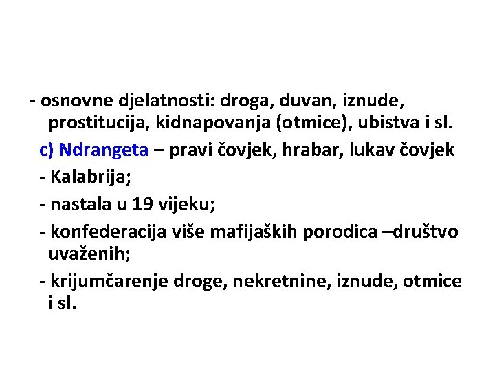 - osnovne djelatnosti: droga, duvan, iznude, prostitucija, kidnapovanja (otmice), ubistva i sl. c) Ndrangeta