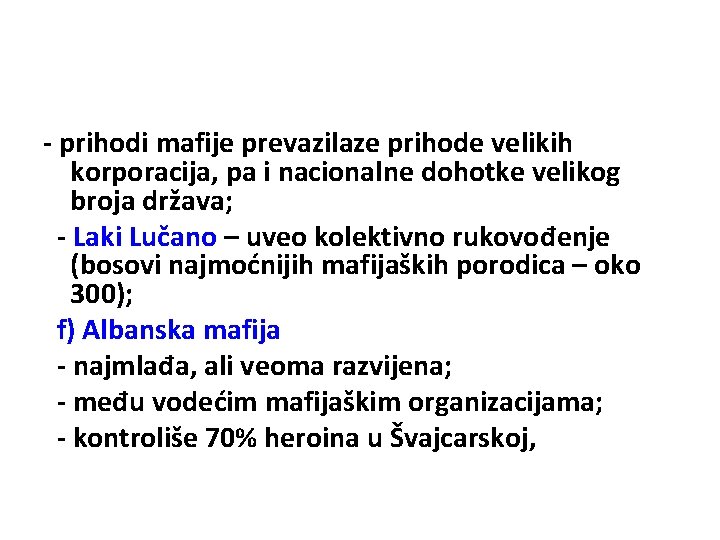 - prihodi mafije prevazilaze prihode velikih korporacija, pa i nacionalne dohotke velikog broja država;