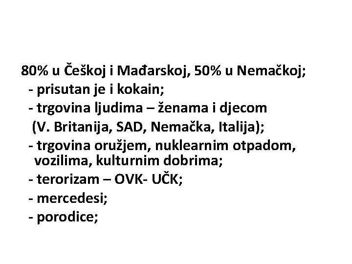 80% u Češkoj i Mađarskoj, 50% u Nemačkoj; - prisutan je i kokain; -