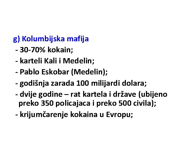 g) Kolumbijska mafija - 30 -70% kokain; - karteli Kali i Medelin; - Pablo