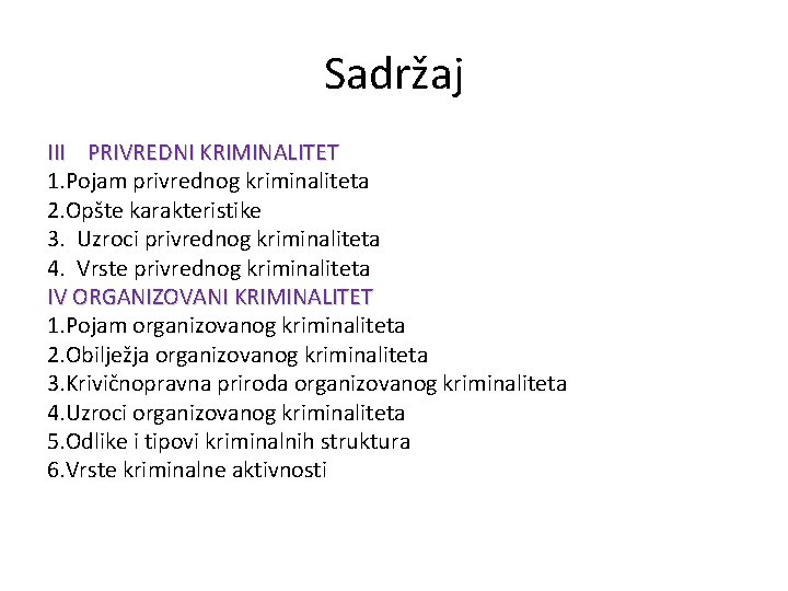 Sadržaj III PRIVREDNI KRIMINALITET 1. Pojam privrednog kriminaliteta 2. Opšte karakteristike 3. Uzroci privrednog