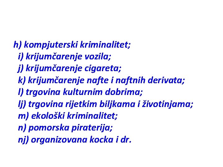 h) kompjuterski kriminalitet; i) krijumčarenje vozila; j) krijumčarenje cigareta; k) krijumčarenje nafte i naftnih