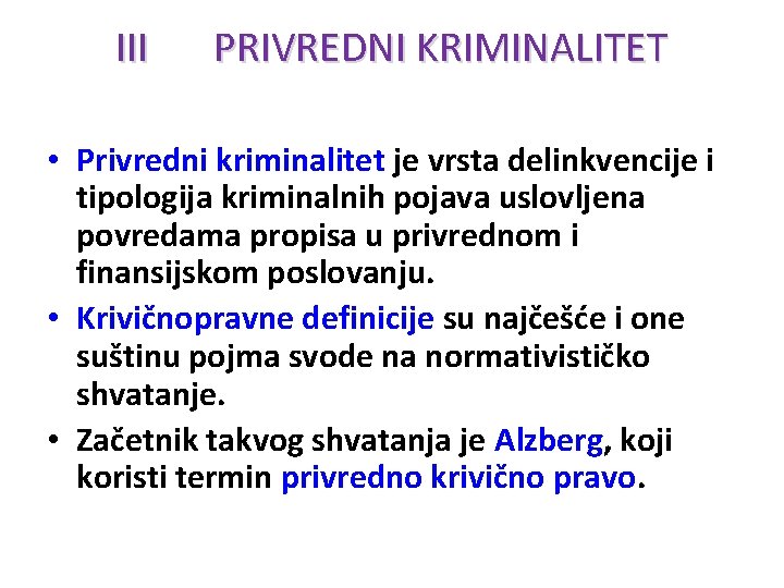 III PRIVREDNI KRIMINALITET • Privredni kriminalitet je vrsta delinkvencije i tipologija kriminalnih pojava uslovljena