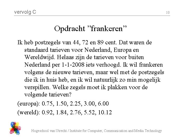 vervolg C 10 Opdracht ”frankeren” Ik heb postzegels van 44, 72 en 89 cent.