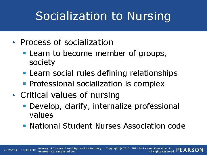 Socialization to Nursing • Process of socialization § Learn to become member of groups,