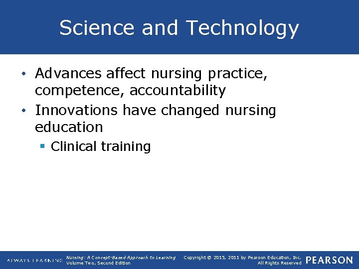 Science and Technology • Advances affect nursing practice, competence, accountability • Innovations have changed