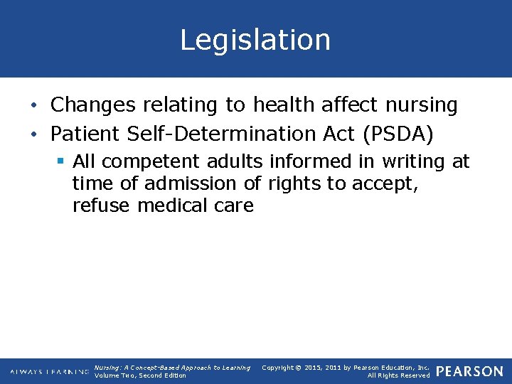 Legislation • Changes relating to health affect nursing • Patient Self-Determination Act (PSDA) §