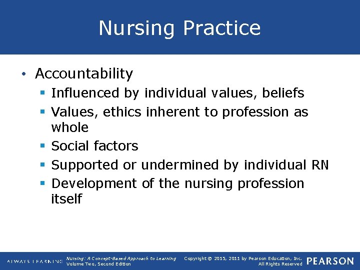 Nursing Practice • Accountability § Influenced by individual values, beliefs § Values, ethics inherent