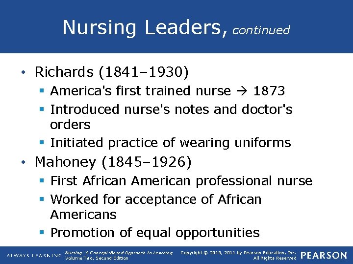 Nursing Leaders, continued • Richards (1841– 1930) § America's first trained nurse 1873 §