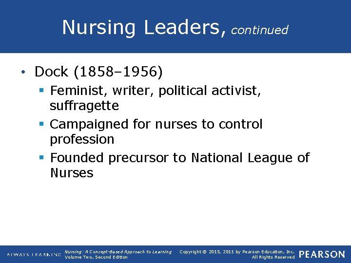 Nursing Leaders, continued • Dock (1858– 1956) § Feminist, writer, political activist, suffragette §