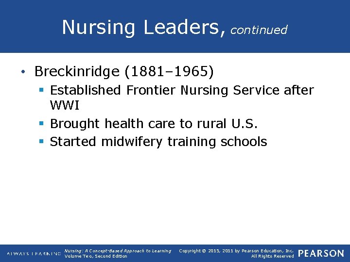 Nursing Leaders, continued • Breckinridge (1881– 1965) § Established Frontier Nursing Service after WWI