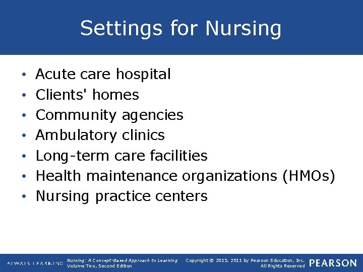 Settings for Nursing • • Acute care hospital Clients' homes Community agencies Ambulatory clinics