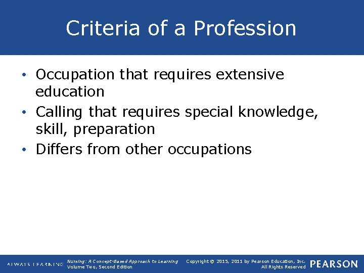 Criteria of a Profession • Occupation that requires extensive education • Calling that requires