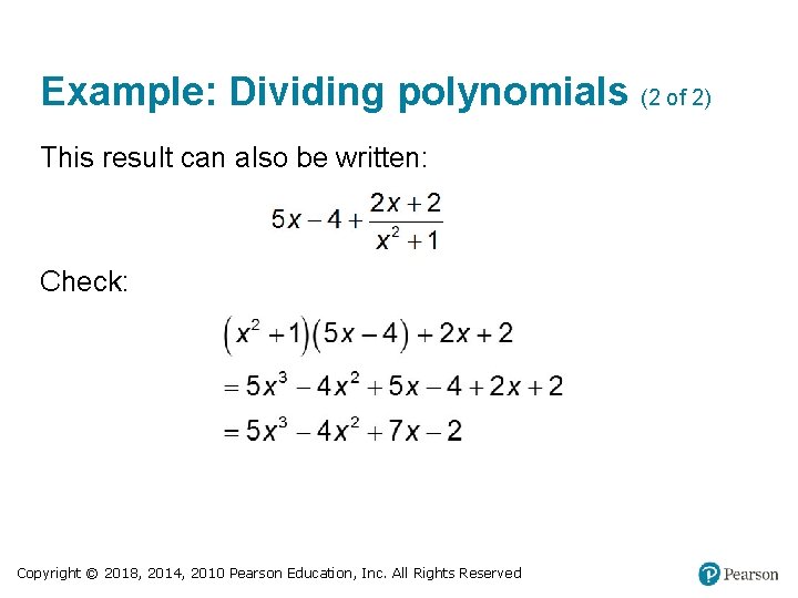 Example: Dividing polynomials (2 of 2) This result can also be written: Check: Copyright