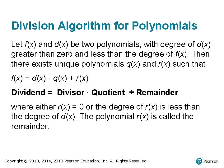 Division Algorithm for Polynomials Let f(x) and d(x) be two polynomials, with degree of
