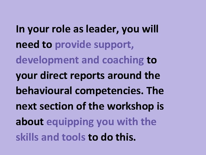 In your role as leader, you will need to provide support, development and coaching