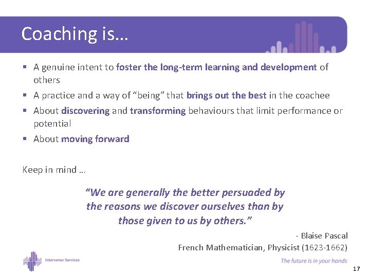 Coaching is… § A genuine intent to foster the long-term learning and development of