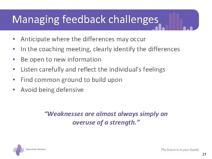 Managing feedback challenges • • • Anticipate where the differences may occur In the