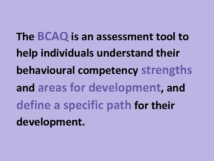 The BCAQ is an assessment tool to help individuals understand their behavioural competency strengths