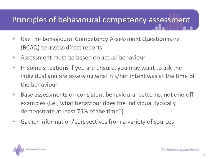 Principles of behavioural competency assessment • Use the Behavioural Competency Assessment Questionnaire (BCAQ) to