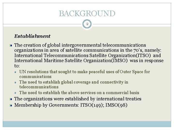 BACKGROUND 2 Establishment The creation of global intergovernmental telecommunications organizations in area of satellite