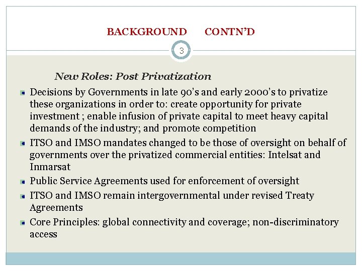 BACKGROUND CONTN’D 3 New Roles: Post Privatization Decisions by Governments in late 90’s and