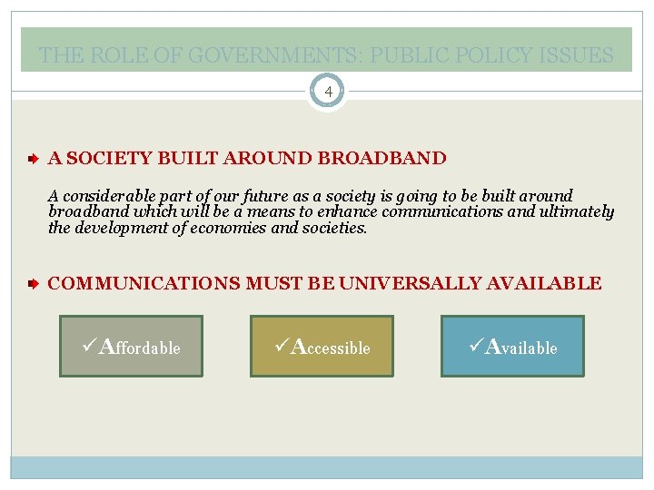 THE ROLE OF GOVERNMENTS: PUBLIC POLICY ISSUES 4 A SOCIETY BUILT AROUND BROADBAND A