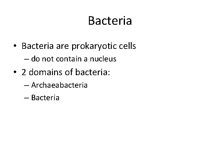 Bacteria • Bacteria are prokaryotic cells – do not contain a nucleus • 2