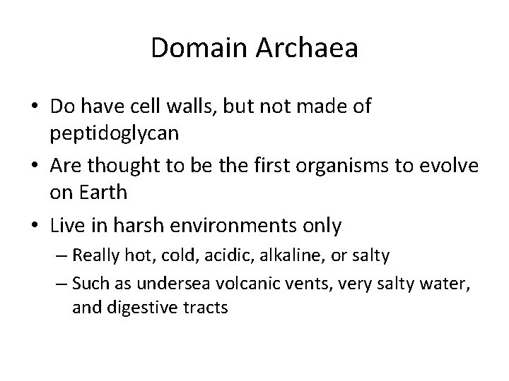 Domain Archaea • Do have cell walls, but not made of peptidoglycan • Are