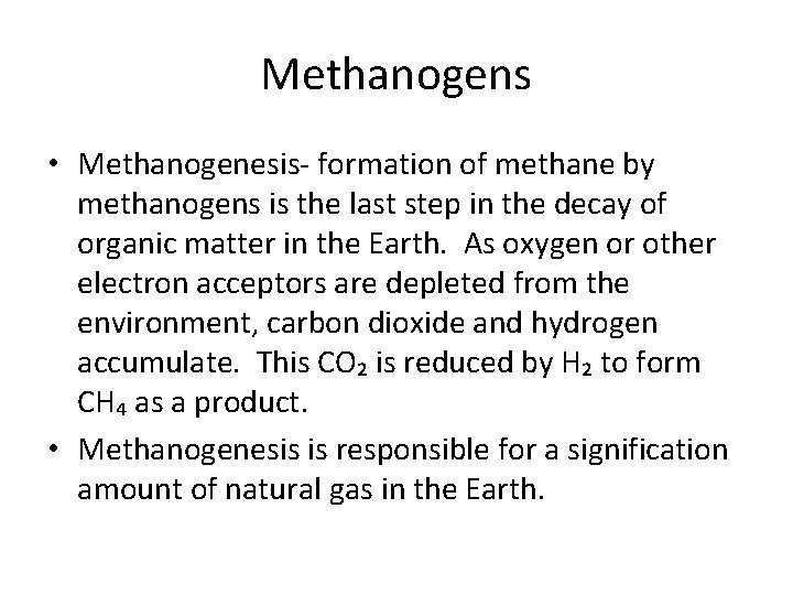 Methanogens • Methanogenesis- formation of methane by methanogens is the last step in the