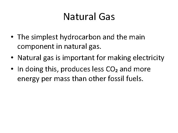 Natural Gas • The simplest hydrocarbon and the main component in natural gas. •