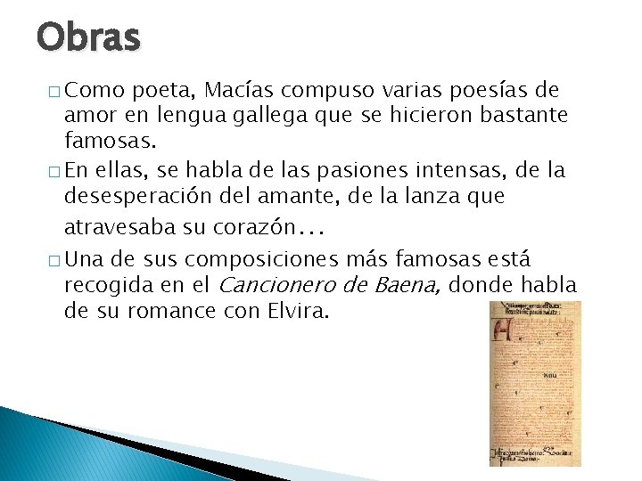 Obras � Como poeta, Macías compuso varias poesías de amor en lengua gallega que