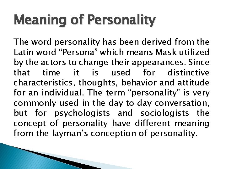 Meaning of Personality The word personality has been derived from the Latin word “Persona”