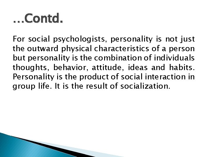 …Contd. For social psychologists, personality is not just the outward physical characteristics of a