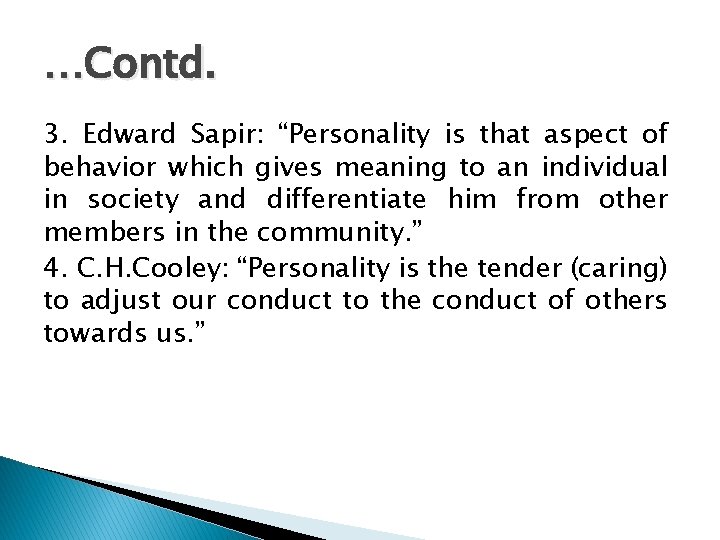 …Contd. 3. Edward Sapir: “Personality is that aspect of behavior which gives meaning to