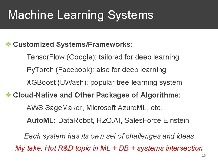Machine Learning Systems ❖ Customized Systems/Frameworks: Tensor. Flow (Google): tailored for deep learning Py.