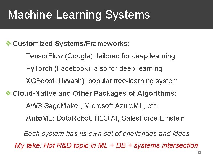 Machine Learning Systems ❖ Customized Systems/Frameworks: Tensor. Flow (Google): tailored for deep learning Py. Machine Learning Systems ❖ Customized Systems/Frameworks: Tensor. Flow (Google): tailored for deep learning Py.
