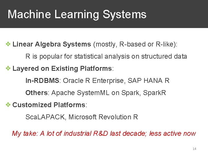 Machine Learning Systems ❖ Linear Algebra Systems (mostly, R-based or R-like): R is popular
