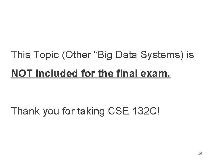 This Topic (Other “Big Data Systems) is NOT included for the final exam. Thank This Topic (Other “Big Data Systems) is NOT included for the final exam. Thank