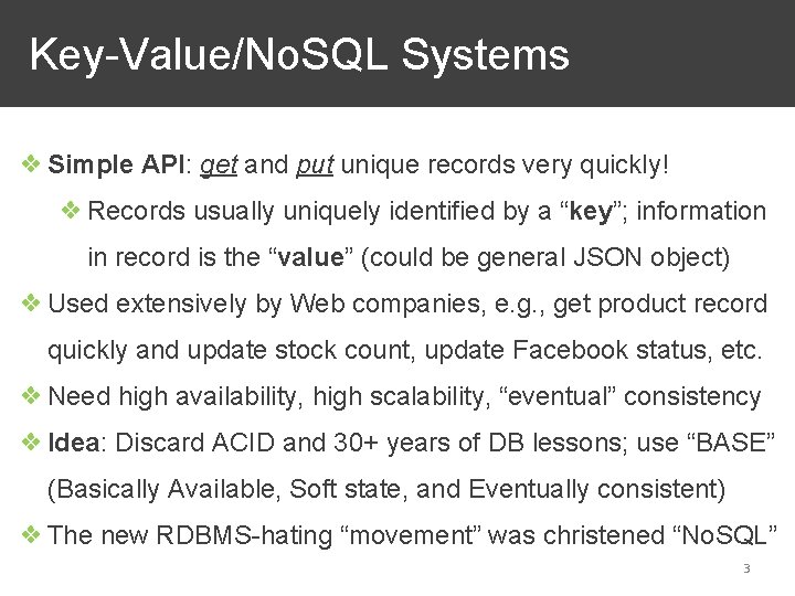 Key-Value/No. SQL Systems ❖ Simple API: get and put unique records very quickly! ❖