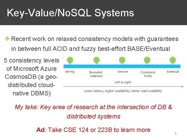 Key-Value/No. SQL Systems ❖ Recent work on relaxed consistency models with guarantees in between Key-Value/No. SQL Systems ❖ Recent work on relaxed consistency models with guarantees in between
