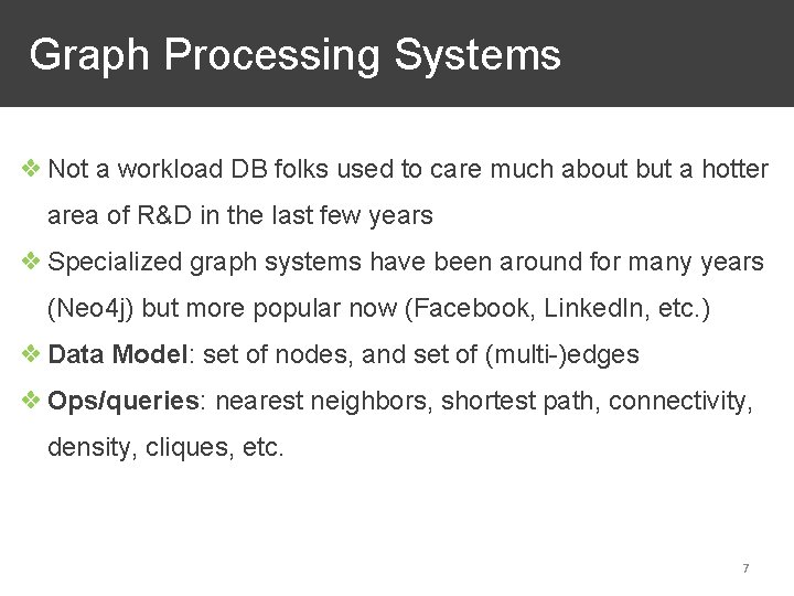 Graph Processing Systems ❖ Not a workload DB folks used to care much about Graph Processing Systems ❖ Not a workload DB folks used to care much about