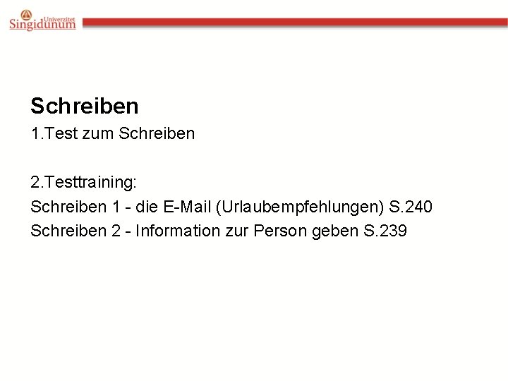 Schreiben 1. Test zum Schreiben 2. Testtraining: Schreiben 1 - die E-Mail (Urlaubempfehlungen) S.