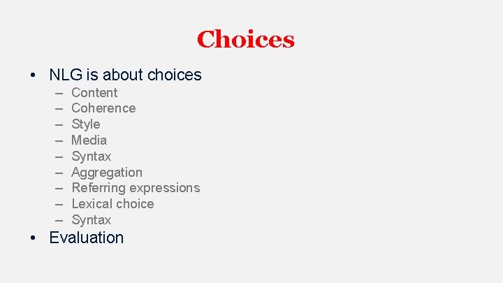 Choices • NLG is about choices – – – – – Content Coherence Style