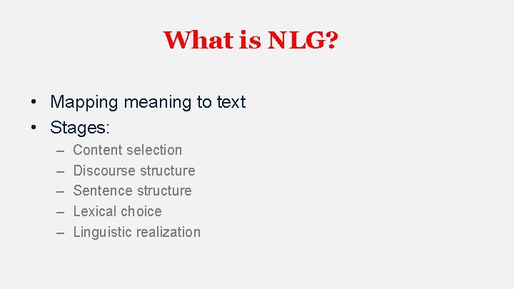 What is NLG? • Mapping meaning to text • Stages: – – – Content