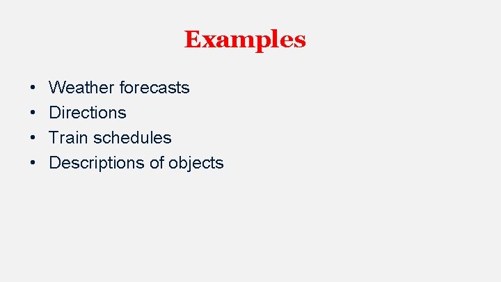 Examples • • Weather forecasts Directions Train schedules Descriptions of objects 