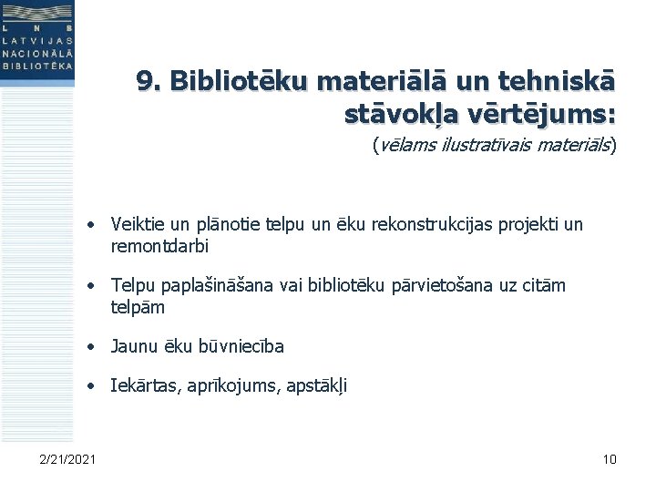 9. Bibliotēku materiālā un tehniskā stāvokļa vērtējums: (vēlams ilustratīvais materiāls) • Veiktie un plānotie