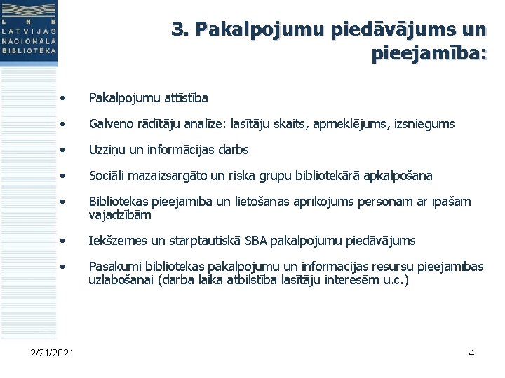 3. Pakalpojumu piedāvājums un pieejamība: • Pakalpojumu attīstība • Galveno rādītāju analīze: lasītāju skaits,