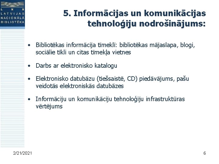 5. Informācijas un komunikācijas tehnoloģiju nodrošinājums: • Bibliotēkas informācija tīmeklī: bibliotēkas mājaslapa, blogi, sociālie